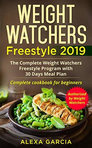 Read Weight Watchers Freestyle 2019: The Complete Weight Watchers Freestyle Program with 30 Days Meal Plan(Complete cookbook for beginners) - Alexa Garcia file in ePub
