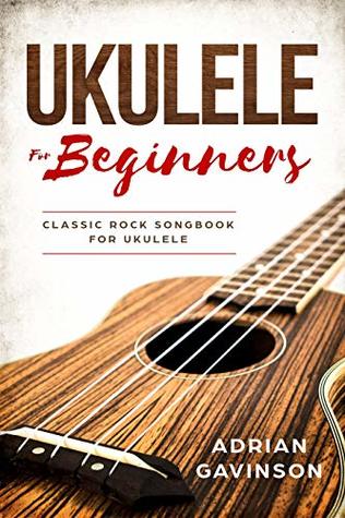 Download Ukulele For Beginners: Classic Rock Songbook For Ukulele - Adrian Gavinson file in PDF