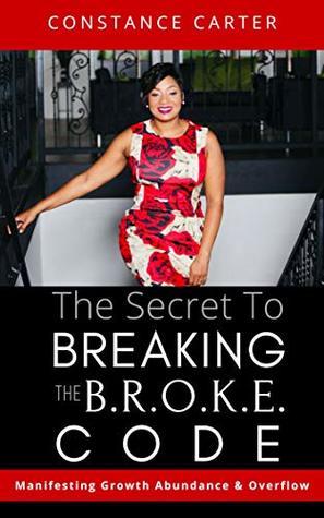 Download The Secret to Breaking the BROKE Code: 5 Steps to Growth, Abundance & Overflow - Constance Carter file in ePub
