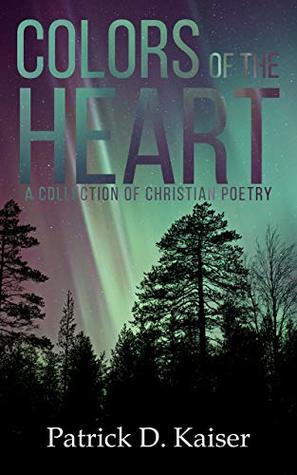 Download Colors of the Heart: A Collection of Christian Poetry - Patrick D. Kaiser | ePub