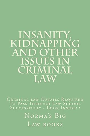 Read online Insanity, Kidnapping and other issues in Criminal Law: (e book) Insanity Kidnapping and other issues in Criminal Law - Value Bar Prep Books | PDF