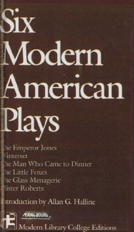 Read Six Modern American Plays: The Emperor Jones / Winterset / The Man Who Came to Dinner / The Little Foxes / The Glass Menagerie / Mister Roberts - Allan G. Halline file in PDF
