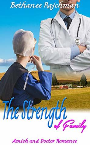 Read online The Strength of Family: Amish and Doctor Romance - Bethanee Rajchman | ePub