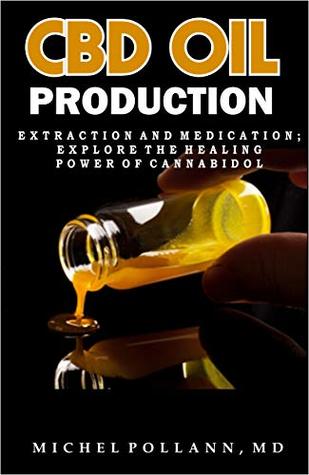 Read online CBD OIL PRODUCTION: Extraction and Medication; Explore the Healing Power of Cannabidol - MICHEL POLLANN MD | ePub