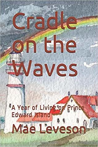 Read Cradle on the Waves: A Year of Living on Prince Edward Island - Mae Leveson | ePub