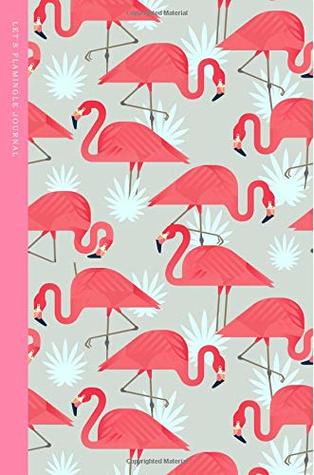 Download Let's flamingle journal: Pink Flamingo notebook for Women ( 6x9 inch) 120 Pages (Trendy Pink Flamingo) (Volume 14) -  | ePub
