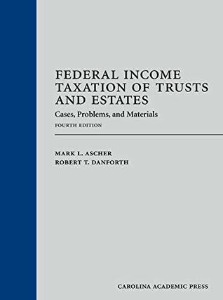 Read Federal Income Taxation of Trusts and Estates: Cases, Problems, and Materials, Fourth Edition - Mark L. Ascher file in PDF