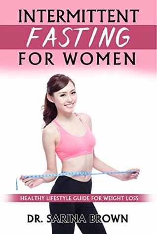 Read online Intermittent Fasting For Women: Healthy Lifestyle Guide For Weight Loss - Dr. Sarina Brown | ePub