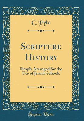 Read online Scripture History: Simply Arranged for the Use of Jewish Schools (Classic Reprint) - C. Pyke | ePub