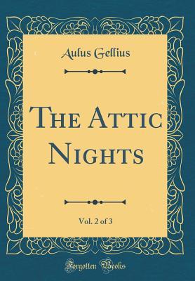 Download The Attic Nights, Vol. 2 of 3 (Classic Reprint) - Aulus Gellius | ePub