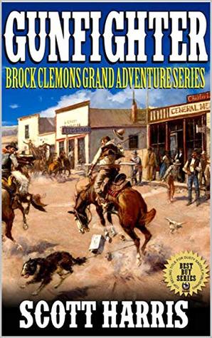 Read Gunfighter: Brock Clemon's Grand Adventure Series: Books 1 - 3: A Western Adventure From The Author of Fire From Hell: Caz: Vigilante Hunter - Scott Harris file in ePub