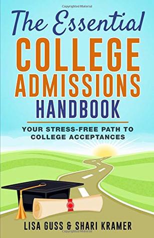 Read online The Essential College Admissions Handbook: Your Stress-Free Path to College Acceptances - Shari Kramer; Lisa Guss | ePub
