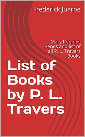 Read List of Books by P. L. Travers: Mary Poppins Series and list of all P. L. Travers Books - Frederick Juarbe | PDF