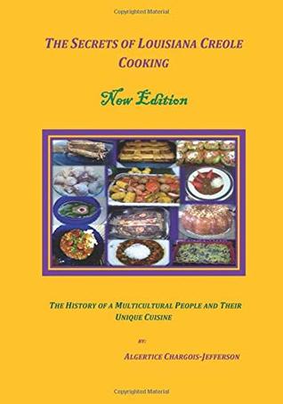 Download The Secrets Of Louisiana Creole Cooking-New Edition: The History of a Multicultural People and Their Unique Cuisine - Algertice Chargois-Jefferson | PDF