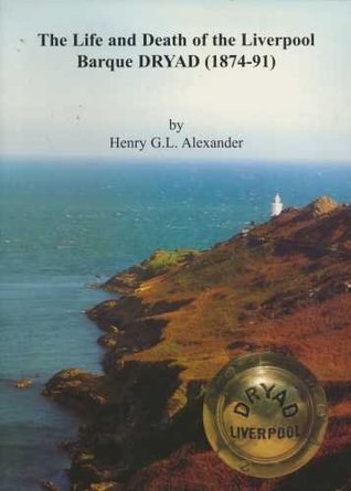 Download The Life and Death of the Liverpool Barque Dryad (1874-91) - Henry G.L. Alexander | PDF