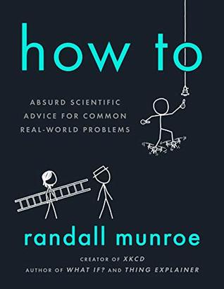 Read online How To: Absurd Scientific Advice for Common Real-World Problems - Randall Munroe | ePub