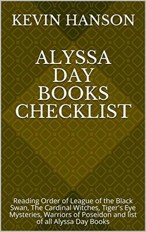 Download Alyssa Day Books Checklist: Reading Order of League of the Black Swan, The Cardinal Witches, Tiger's Eye Mysteries, Warriors of Poseidon and list of all Alyssa Day Books - Kevin Hanson | ePub