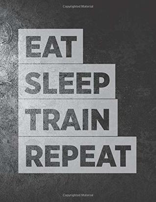 Read online Eat Sleep Train Repeat: Wide ruled composition book with gritty gym cover. Useful for food and exercise, journal and gym routines - Inspired Press file in ePub