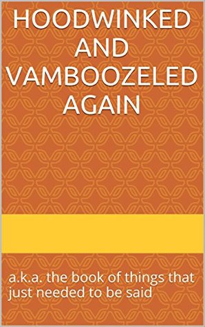 Download Hoodwinked and vamboozeled again: a.k.a. the book of things that just needed to be said - Frederick Ward file in ePub
