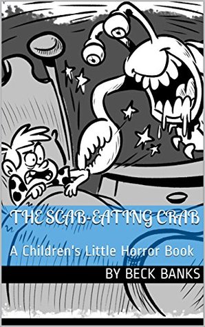 Read The Scab-Eating Crab: A Children's Little Horror Book - Beck Banks file in PDF