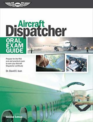 Read online Aircraft Dispatcher Oral Exam Guide: Prepare for the FAA oral and practical exam to earn your Aircraft Dispatcher certificate - Dr. David C. Ison | ePub