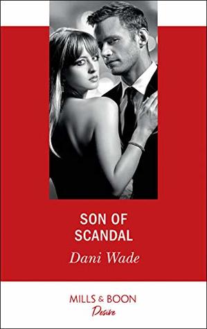 Read online Son Of Scandal (Mills & Boon Desire) (Savannah Sisters, Book 3) - Dani Wade | PDF