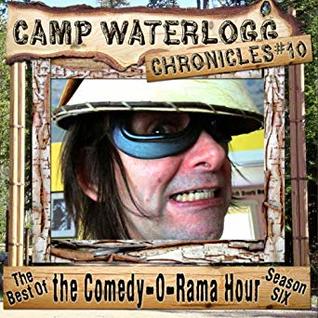 Read online The Camp Waterlogg Chronicles 10: The Best of the Comedy-O-Rama Hour, Season 6 -  | PDF