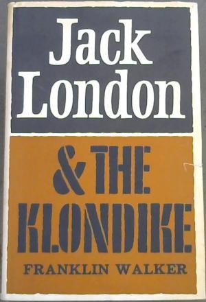 Read online Jack London and The Klondike: The Genesis of an American Writer - Franklin Walker file in ePub