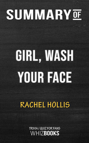 Download Summary of Girl, Wash Your Face: Stop Believing the Lies About Who You Are so You Can Become Who You Were Meant to Be by Rachel Hollis (Trivia/Quiz for Fans) - Whiz Books file in ePub