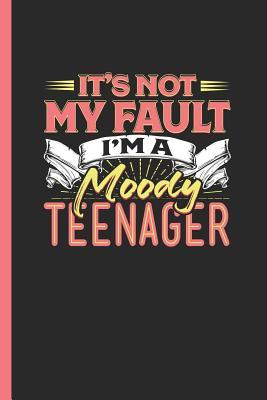 Download It's Not My Fault I'm a Moody Teenager: Notebook & Journal or Diary for Teenage Children as Gift, Wide Ruled Paper (120 Pages, 6x9) - Lovely Writings | ePub