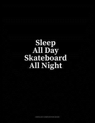 Download Sleep All Day Skateboard All Night: Unruled Composition Book - Minkyo Press file in ePub