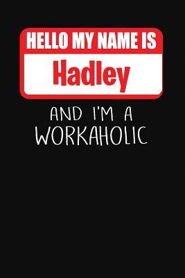Read online Hello My Name Is Hadley: And I'm a Workaholic Lined Journal College Ruled Notebook Composition Book Diary - Mark Savage | PDF