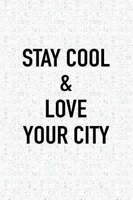 Read Stay Cool and Love Your City: A 6x9 Inch Matte Softcover Journal Notebook with 120 Blank Lined Pages -  | PDF