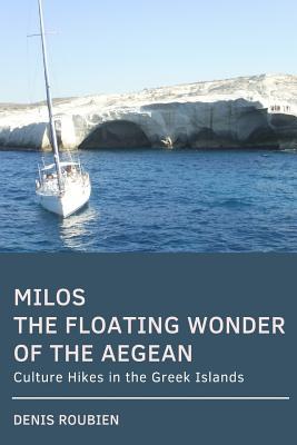 Download Milos. The floating wonder of the Aegean: Culture Hikes in the Greek Islands - Denis Roubien | ePub