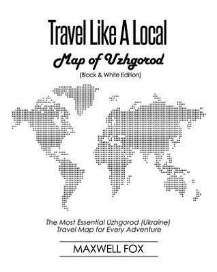 Download Travel Like a Local - Map of Uzhgorod: The Most Essential Uzhgorod (Ukraine) Travel Map for Every Adventure - Maxwell Fox file in ePub
