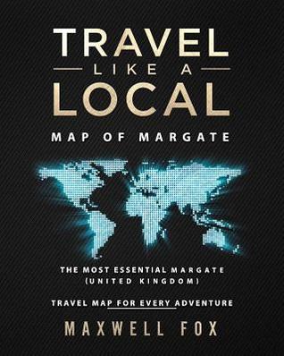 Read Travel Like a Local - Map of Margate: The Most Essential Margate (United Kingdom) Travel Map for Every Adventure - Maxwell Fox file in ePub