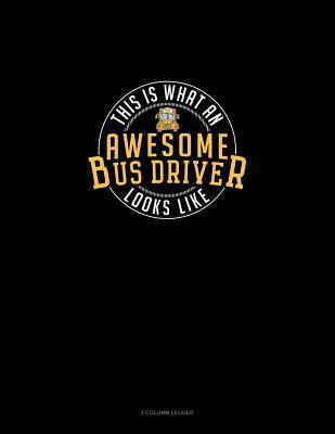 Read This Is What an Awesome Bus Driver Looks Like: 3 Column Ledger -  file in PDF