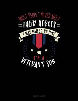 Download Most People Never Meet Their Heroes I Was Raised by Mine I'm a Veteran's Son: 4 Column Ledger -  file in PDF