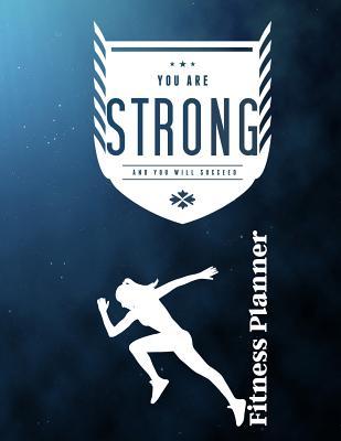 Read You Are Strong and You Will Succeed Fitness Planner: Fitness Planner, Workout Log and Meal Planning Notebook to Track Nutrition, Diet, Exercise, Gratitude, Energy and Stress, Water Intake and More - Ultraliving | PDF