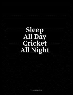 Read online Sleep All Day Cricket All Night: 3 Column Ledger - Minkyo Press | ePub