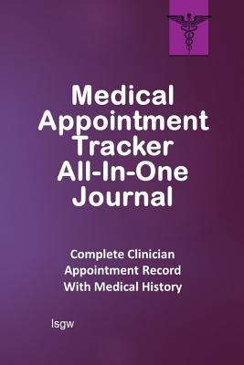 Read online Medical Appointment Tracker All-In-One Journal: Complete Clinician Appointment Record with Medical History - Violet II - L S Goulet | PDF