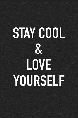 Download Stay Cool and Love Yourself: A 6x9 Inch Matte Softcover Journal Notebook with 120 Blank Lined Pages -  | ePub