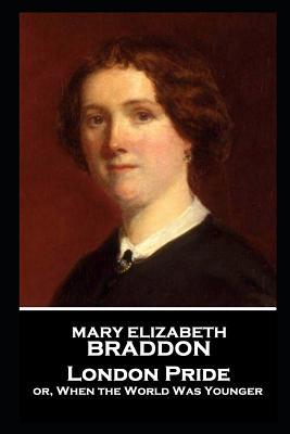 Read Mary Elizabeth Braddon - London Pride: Or, When the World Was Younger - Mary Elizabeth Braddon file in PDF