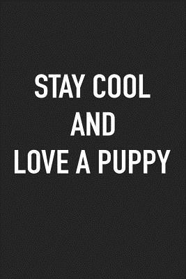 Read online Stay Cool and Love a Puppy: A 6x9 Inch Matte Softcover Journal Notebook with 120 Blank Lined Pages -  | ePub