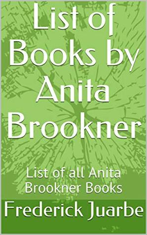 Download List of Books by Anita Brookner: List of all Anita Brookner Books - Frederick Juarbe file in PDF
