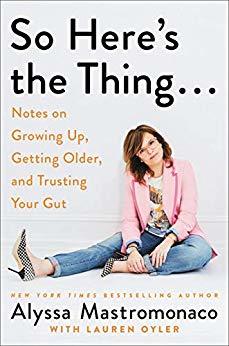 Download So Here’s the Thing: Notes on Growing Up, Getting Older, and Trusting Your Gut - Alyssa Mastromonaco file in ePub
