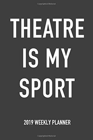 Download Theatre Is My Sport: A 6x9 Inch Matte Softcover 2019 Weekly Diary Planner With 53 Pages -  file in ePub