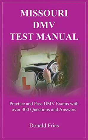 Read online MISSOURI DMV TEST MANUAL: Practice and Pass DMV Exams with over 300 Questions and Answers - Donald Frias file in PDF