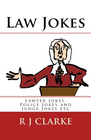 Download Law Jokes: Lawyer Jokes, Police Jokes and Judge Jokes etc - R J Clarke | PDF