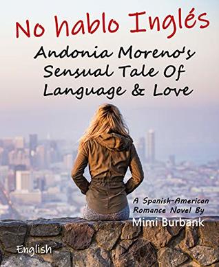 Download No Hablo Inglés: Andonia Moreno's Sensual Tale Of Language & Love (A Spanish-American Romance Novel), English - Mimi Burbank | PDF